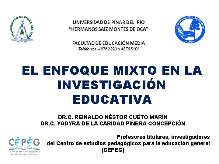 EL ENFOQUE MIXTO EN LA INVESTIGACIÓN EDUCATIVA DR. C. REINALDO NÉSTOR CUETO MARÍN DR.