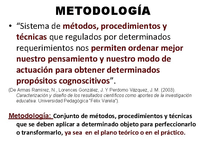METODOLOGÍA • “Sistema de métodos, procedimientos y técnicas que regulados por determinados requerimientos nos