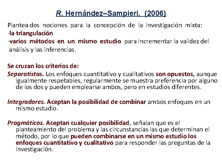 R. Hernández–Sampieri, (2006) Plantea dos nociones para la concepción de la investigación mixta: -la
