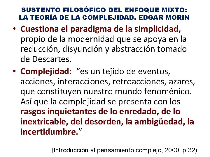 SUSTENTO FILOSÓFICO DEL ENFOQUE MIXTO: LA TEORÍA DE LA COMPLEJIDAD. EDGAR MORIN • Cuestiona