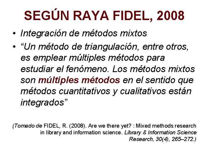 SEGÚN RAYA FIDEL, 2008 • Integración de métodos mixtos • “Un método de triangulación,