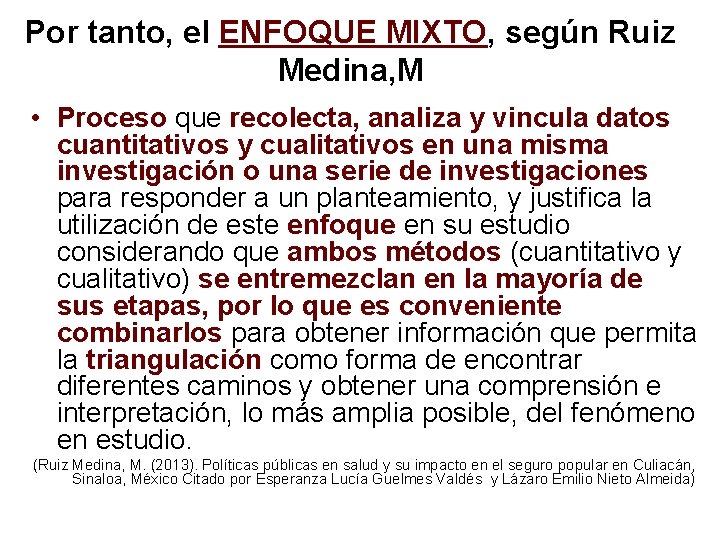 Por tanto, el ENFOQUE MIXTO, según Ruiz Medina, M • Proceso que recolecta, analiza