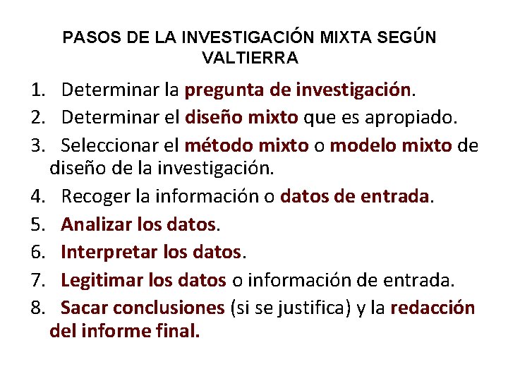 PASOS DE LA INVESTIGACIÓN MIXTA SEGÚN VALTIERRA 1. Determinar la pregunta de investigación. 2.