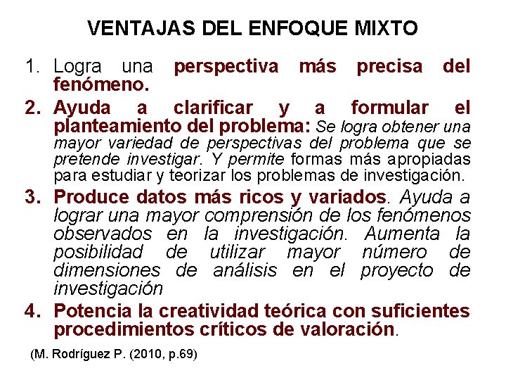 VENTAJAS DEL ENFOQUE MIXTO 1. Logra una perspectiva más precisa del fenómeno. 2. Ayuda