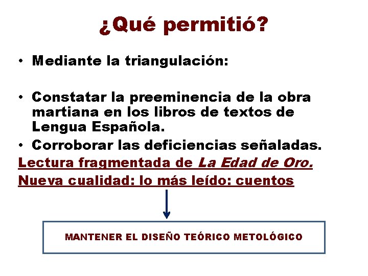 ¿Qué permitió? • Mediante la triangulación: • Constatar la preeminencia de la obra martiana