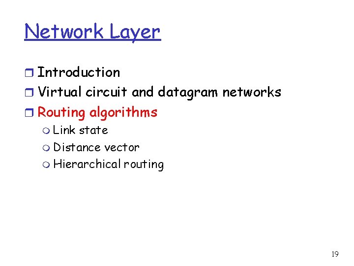 Network Layer r Introduction r Virtual circuit and datagram networks r Routing algorithms m