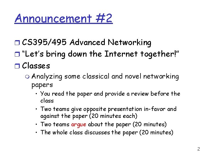 Announcement #2 r CS 395/495 Advanced Networking r “Let’s bring down the Internet together!”