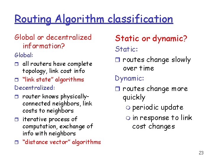 Routing Algorithm classification Global or decentralized information? Global: r all routers have complete topology,