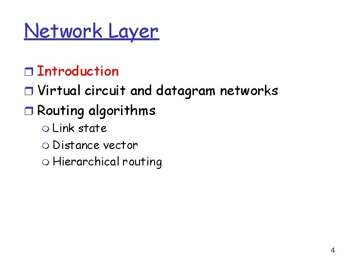 Network Layer r Introduction r Virtual circuit and datagram networks r Routing algorithms m