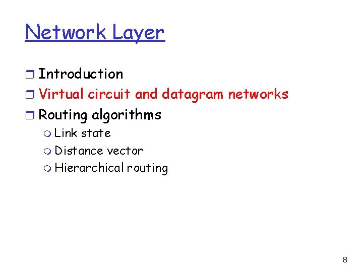 Network Layer r Introduction r Virtual circuit and datagram networks r Routing algorithms m