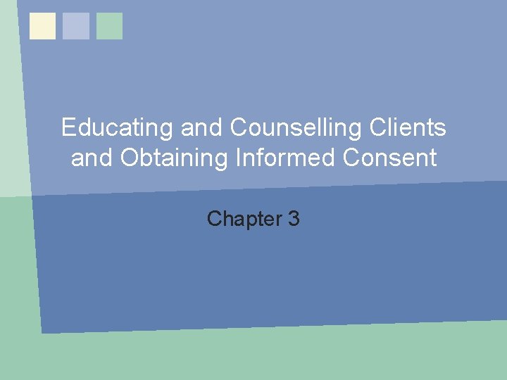 Educating and Counselling Clients and Obtaining Informed Consent Chapter 3: Educating and Counselling Clients