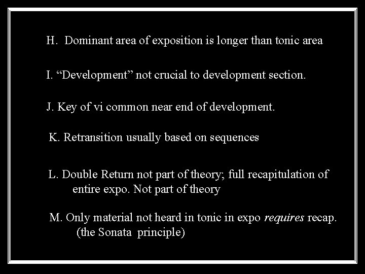 H. Dominant area of exposition is longer than tonic area I. “Development” not crucial