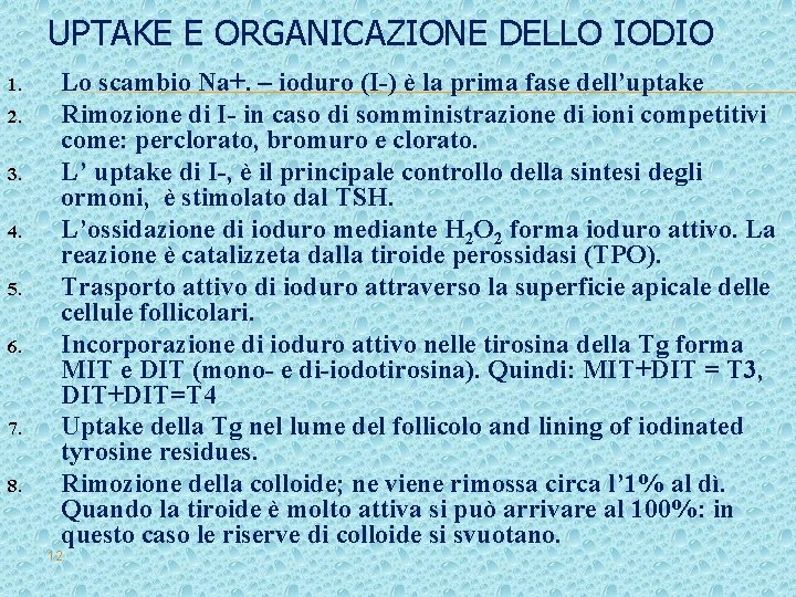 UPTAKE E ORGANICAZIONE DELLO IODIO 1. 2. 3. 4. 5. 6. 7. 8. Lo UPTAKE E ORGANICAZIONE DELLO IODIO 1. 2. 3. 4. 5. 6. 7. 8. Lo
