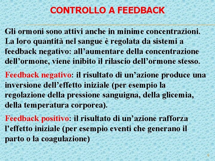 CONTROLLO A FEEDBACK Gli ormoni sono attivi anche in minime concentrazioni. La loro quantità CONTROLLO A FEEDBACK Gli ormoni sono attivi anche in minime concentrazioni. La loro quantità