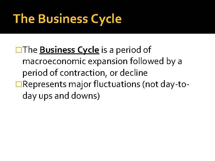 The Business Cycle �The Business Cycle is a period of macroeconomic expansion followed by