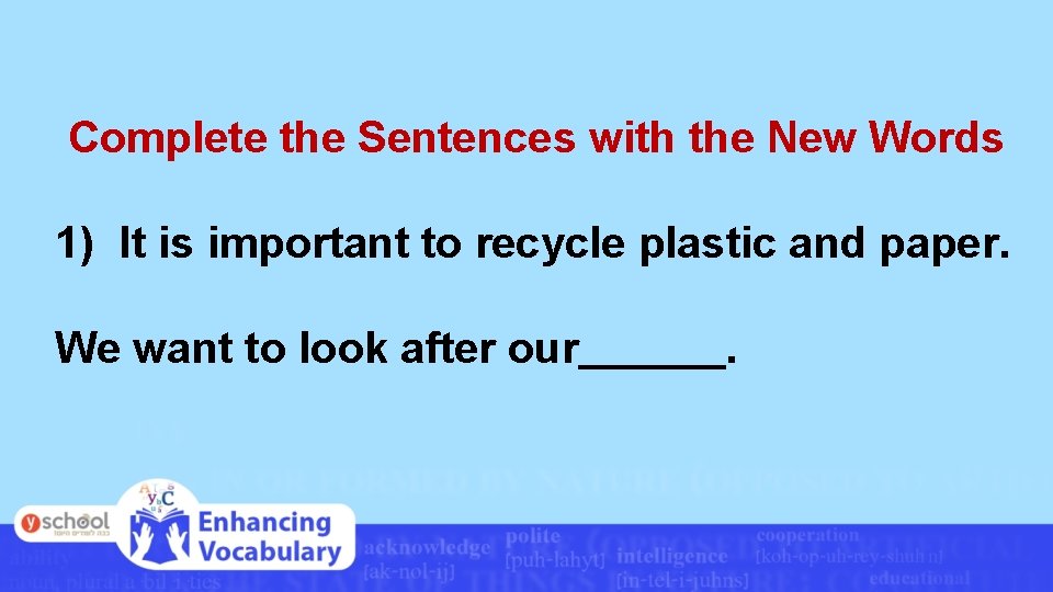 Complete the Sentences with the New Words 1) It is important to recycle plastic