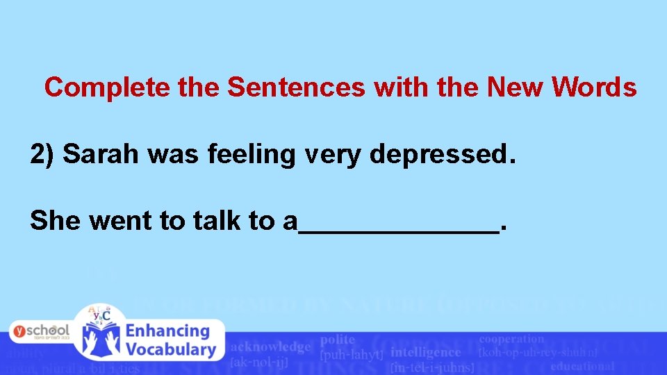 Complete the Sentences with the New Words 2) Sarah was feeling very depressed. She