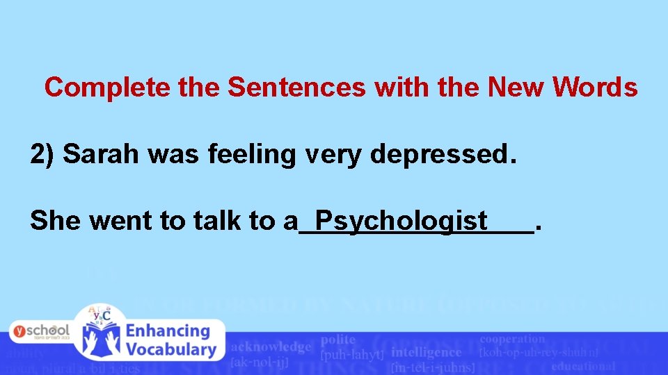 Complete the Sentences with the New Words 2) Sarah was feeling very depressed. She