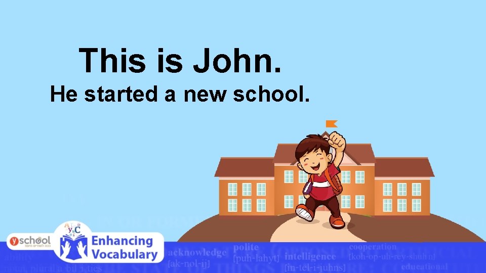 This is John. He started a new school. 