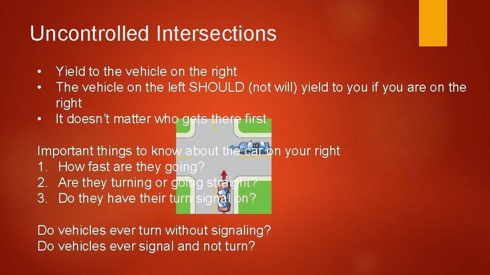 Uncontrolled Intersections • • • Yield to the vehicle on the right The vehicle