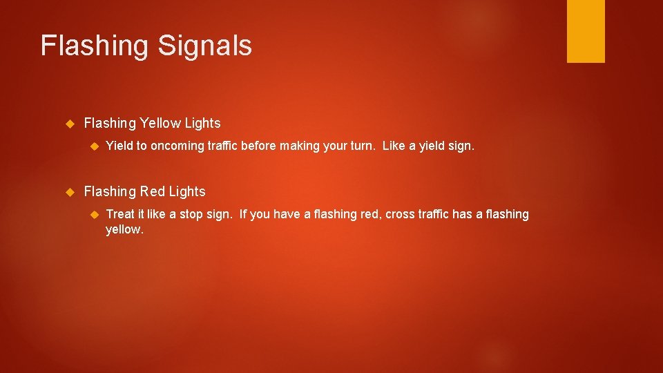 Flashing Signals Flashing Yellow Lights Yield to oncoming traffic before making your turn. Like