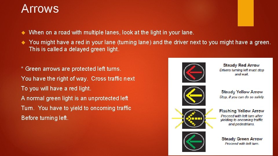 Arrows When on a road with multiple lanes, look at the light in your