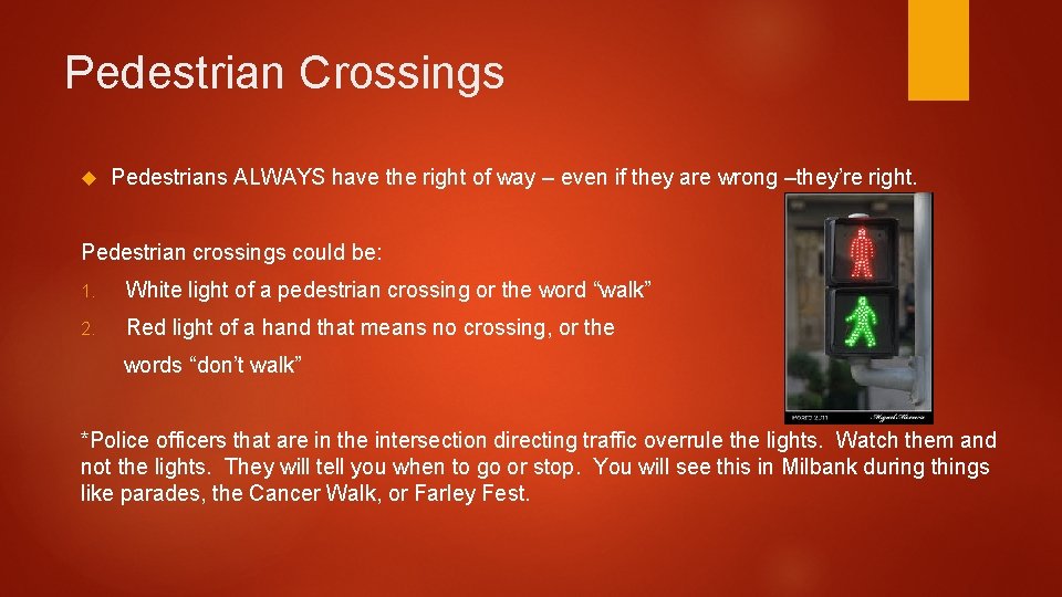 Pedestrian Crossings Pedestrians ALWAYS have the right of way – even if they are