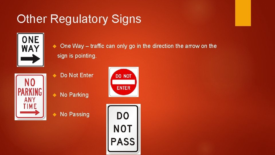 Other Regulatory Signs One Way – traffic can only go in the direction the