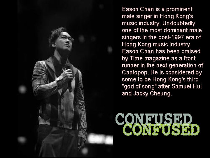 Eason Chan is a prominent male singer in Hong Kong's music industry. Undoubtedly one