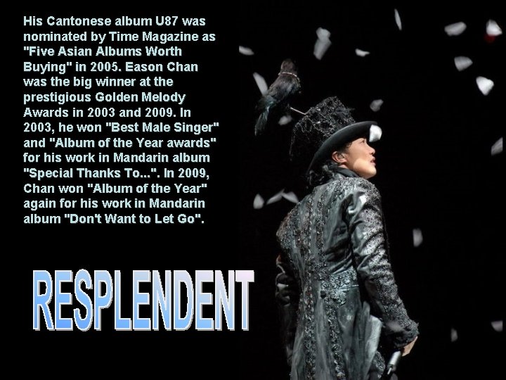 His Cantonese album U 87 was nominated by Time Magazine as "Five Asian Albums