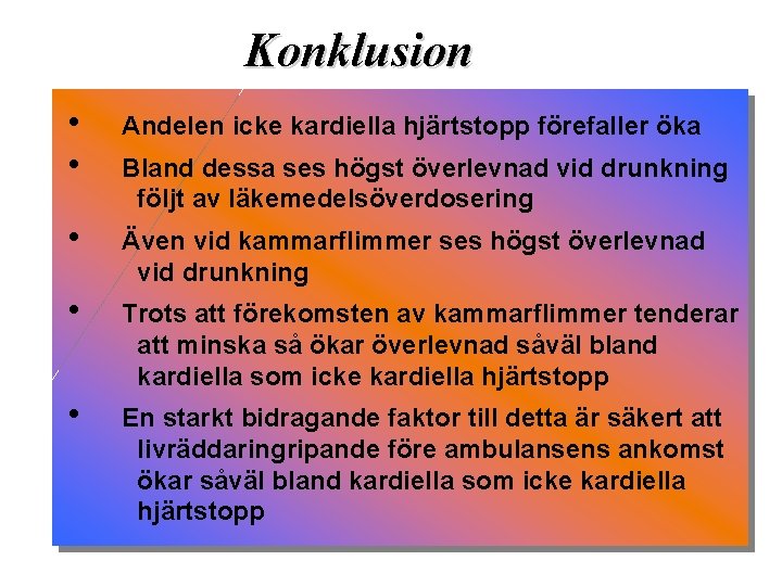 Konklusion • • Andelen icke kardiella hjärtstopp förefaller öka • Även vid kammarflimmer ses