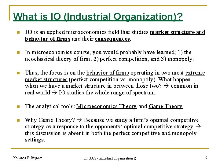 What is IO (Industrial Organization)? n IO is an applied microeconomics field that studies