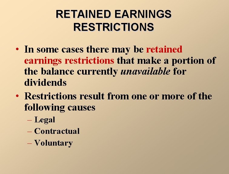 RETAINED EARNINGS RESTRICTIONS • In some cases there may be retained earnings restrictions that