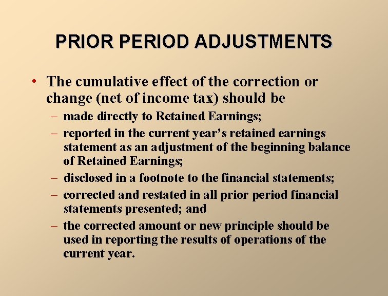 PRIOR PERIOD ADJUSTMENTS • The cumulative effect of the correction or change (net of