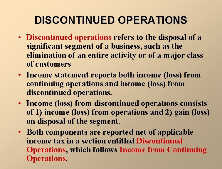 DISCONTINUED OPERATIONS • Discontinued operations refers to the disposal of a significant segment of