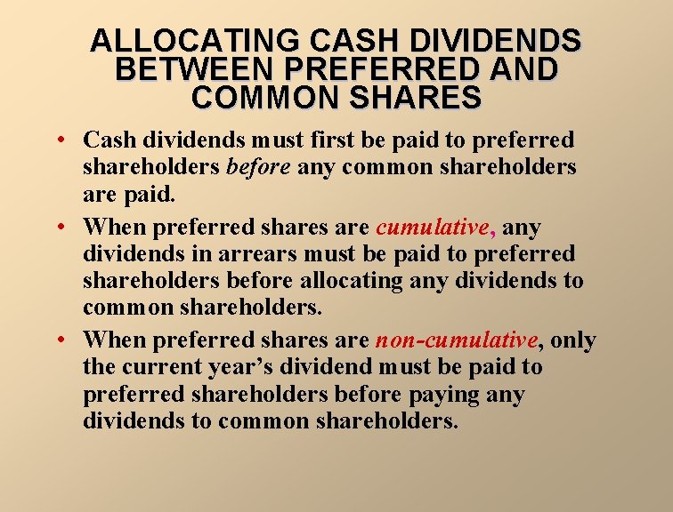 ALLOCATING CASH DIVIDENDS BETWEEN PREFERRED AND COMMON SHARES • Cash dividends must first be