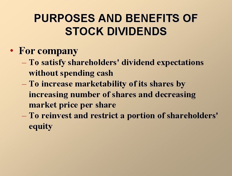 PURPOSES AND BENEFITS OF STOCK DIVIDENDS • For company – To satisfy shareholders' dividend