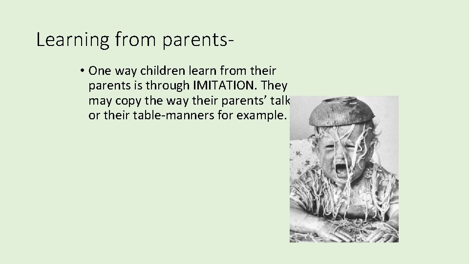 Learning from parents • One way children learn from their parents is through IMITATION. Learning from parents • One way children learn from their parents is through IMITATION.