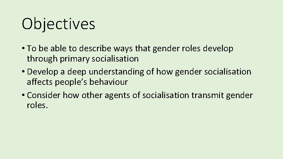 Objectives • To be able to describe ways that gender roles develop through primary Objectives • To be able to describe ways that gender roles develop through primary