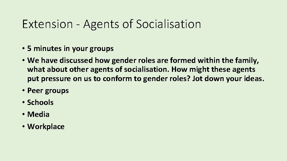 Extension - Agents of Socialisation • 5 minutes in your groups • We have Extension - Agents of Socialisation • 5 minutes in your groups • We have
