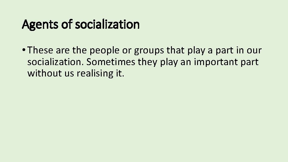 Agents of socialization • These are the people or groups that play a part Agents of socialization • These are the people or groups that play a part