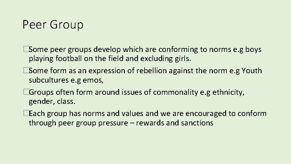 Peer Group �Some peer groups develop which are conforming to norms e. g boys Peer Group �Some peer groups develop which are conforming to norms e. g boys