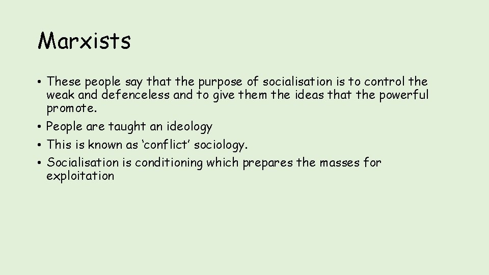 Marxists • These people say that the purpose of socialisation is to control the Marxists • These people say that the purpose of socialisation is to control the
