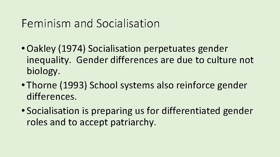Feminism and Socialisation • Oakley (1974) Socialisation perpetuates gender inequality. Gender differences are due Feminism and Socialisation • Oakley (1974) Socialisation perpetuates gender inequality. Gender differences are due