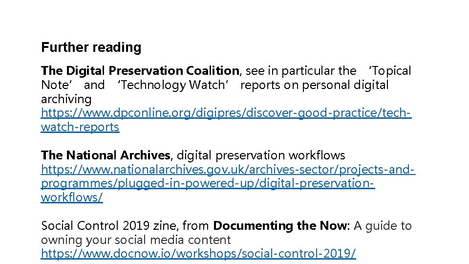 Further reading The Digital Preservation Coalition, see in particular the ‘Topical Note’ and ‘Technology