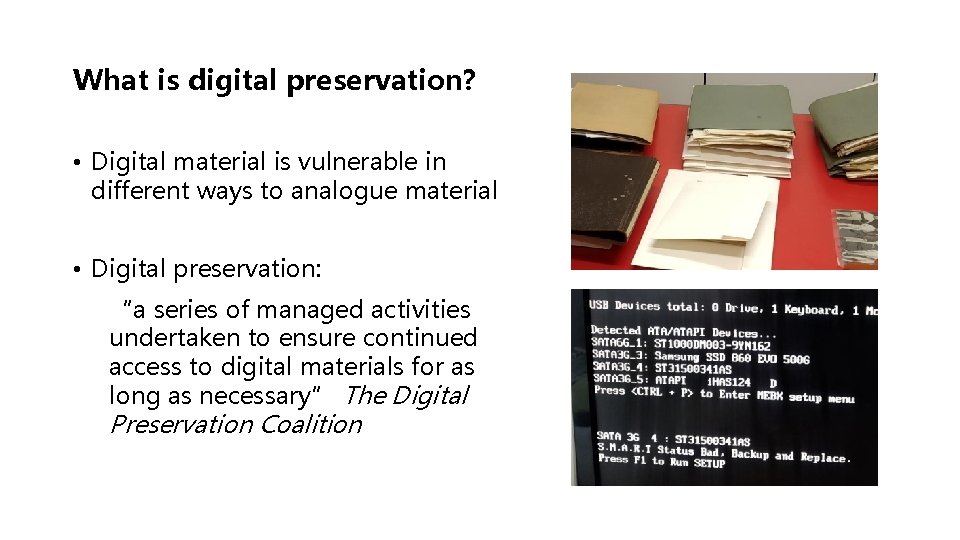 What is digital preservation? • Digital material is vulnerable in different ways to analogue