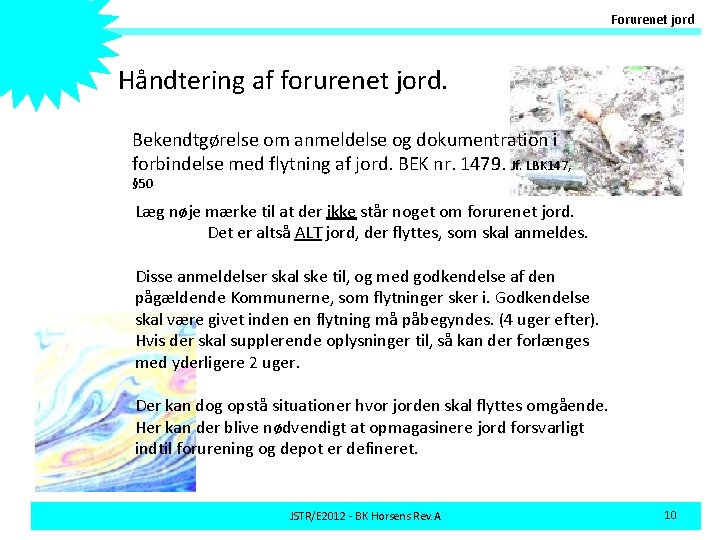 Forurenet jord Håndtering af forurenet jord. Bekendtgørelse om anmeldelse og dokumentration i forbindelse med