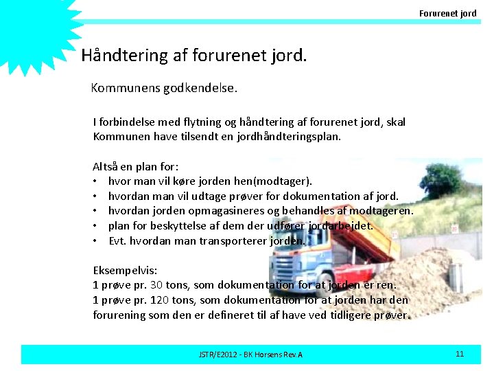 Forurenet jord Håndtering af forurenet jord. Kommunens godkendelse. I forbindelse med flytning og håndtering