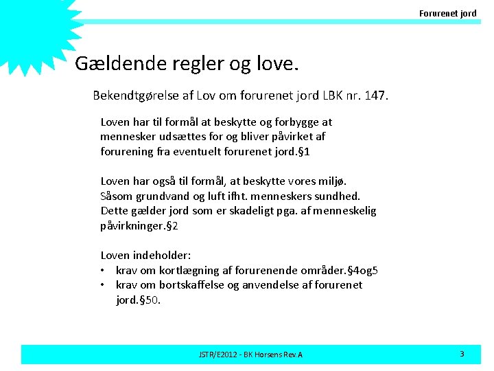 Forurenet jord Gældende regler og love. Bekendtgørelse af Lov om forurenet jord LBK nr.