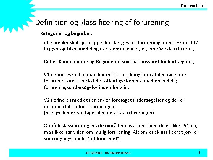 Forurenet jord Definition og klassificering af forurening. Kategorier og begreber. Alle arealer skal i